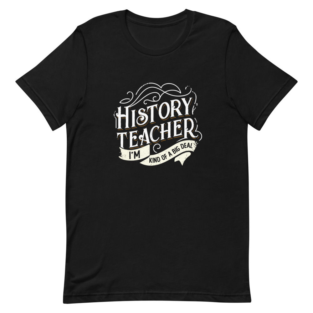 "History Teacher - I'm Kind Of A Big Deal" Tee