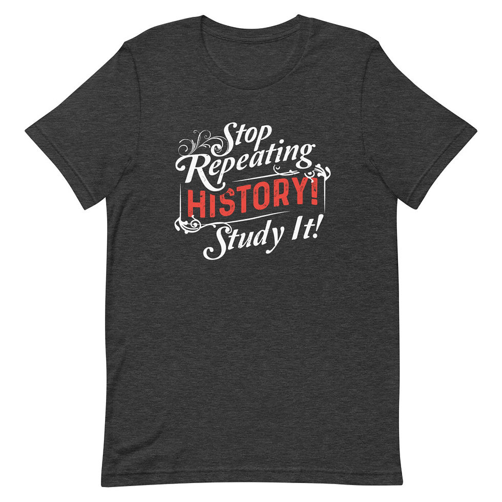 Thumbnail: "Stop Repeating History! - Study It!" Tee