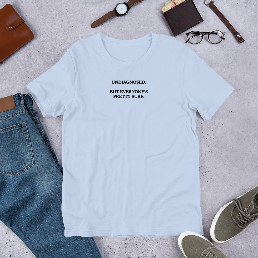 Thumbnail: Undiagnosed. But everyone's pretty sure. T-Shirt