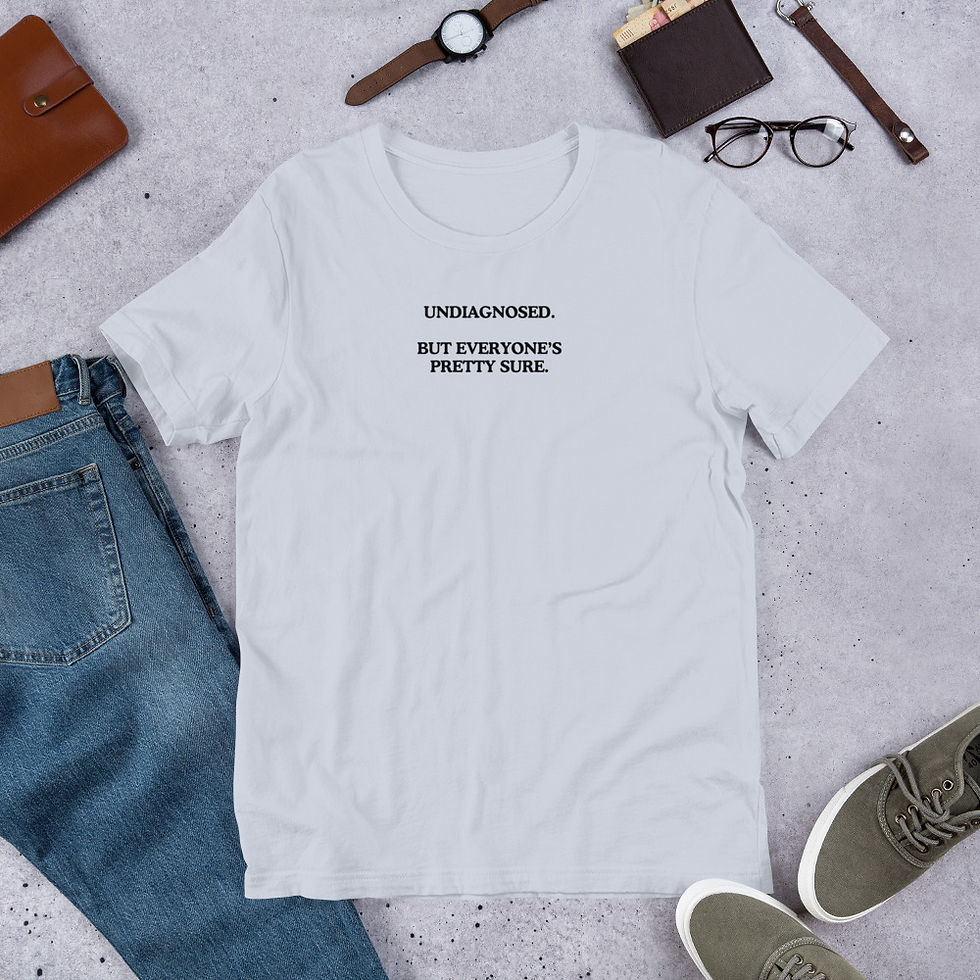 Thumbnail: Undiagnosed. But everyone's pretty sure. T-Shirt
