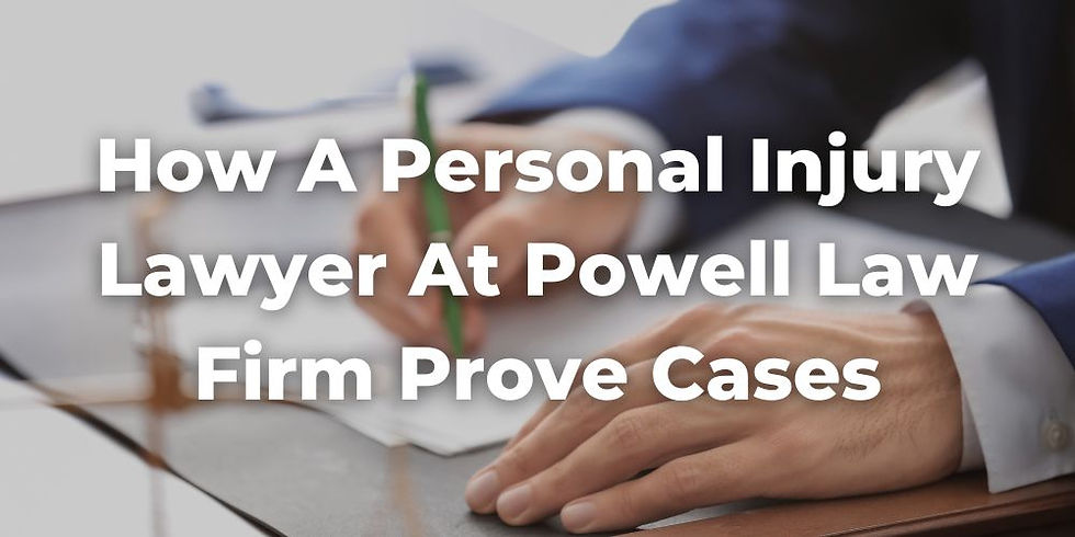 How a Personal Injury Lawyer at Powell Law Firm Prove Cases