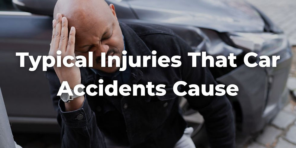 Typical Injuries That Car Accidents Cause