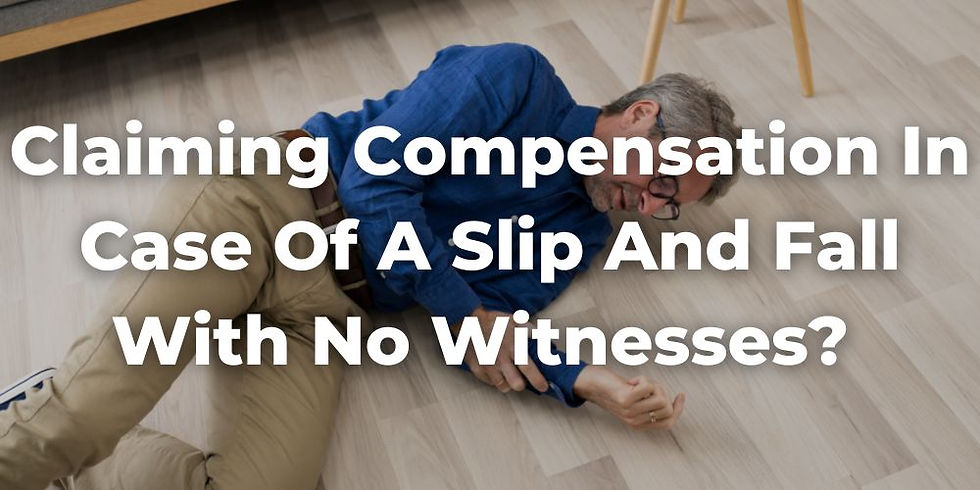 Can a Person Claim Compensation in Case of a Slip and Fall with No Witnesses?