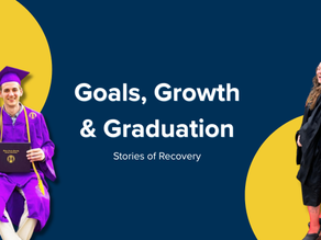 Goals, Growth, & Graduation | Stories of Recovery