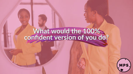 What would the 100% confident version of you do?