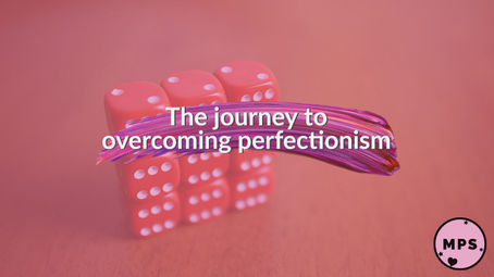 The Journey To Overcoming Perfectionism