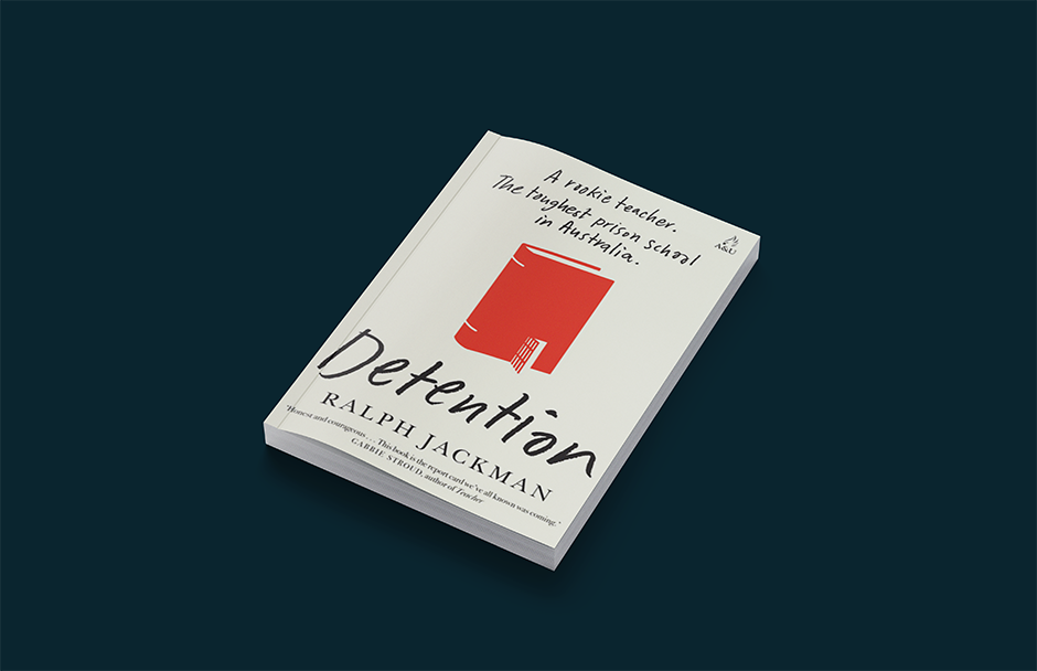 Book titled "Detention" by Ralph Jackman. White cover with red graphic. Text: "A rookie teacher. The toughest prison school in Australia."