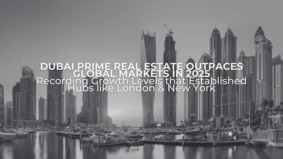 Dubai Prime Real Estate Outpaces Global Markets in 2025 — Recording Growth Levels that Established Hubs like London & New York