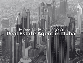 How to Become a Real Estate Agent in Dubai