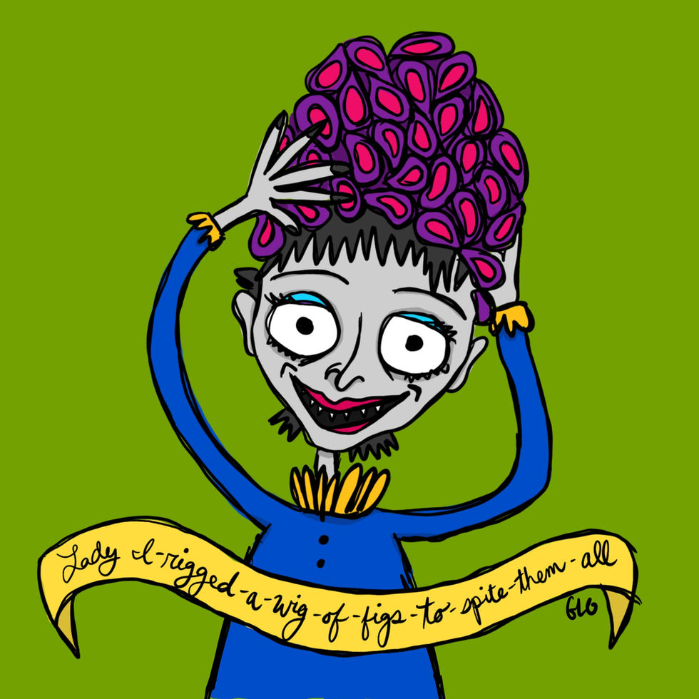 Lady I-Rigged-A-Wig-Of-Figs-To-Spite-Them-All