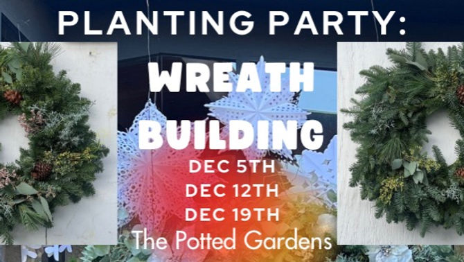 Planting Party: Wreath Building