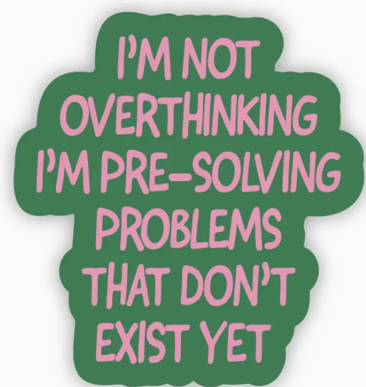 Not overthinking, pre-solving problems...snarky, colorful sticker