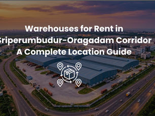 Warehouses for Rent in Sriperumbudur-Oragadam Corridor: A Complete Location Guide