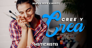 Nueva Serie: “Cree y Crea”