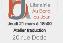 ATELIER TRADUCTION le jeudi 21 mars à 18h00 à la Librairie Au Bord du Jour avec Dominique Vittoz