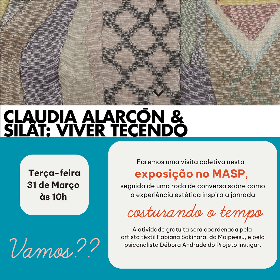 Visita no MASP - Exposição Claudia Alarcón & Silat: Viver Tecendo [visita coletiva seguida de roda de conversa]