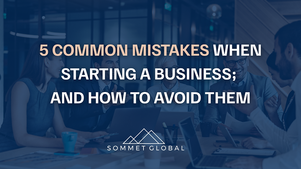 5 Common Mistakes When Starting a Business; And How to Avoid Them