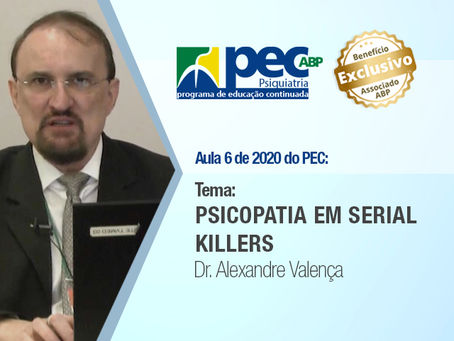 PEC/ABP: Psicopatia em serial killers, com Dr. Alexandre Valença