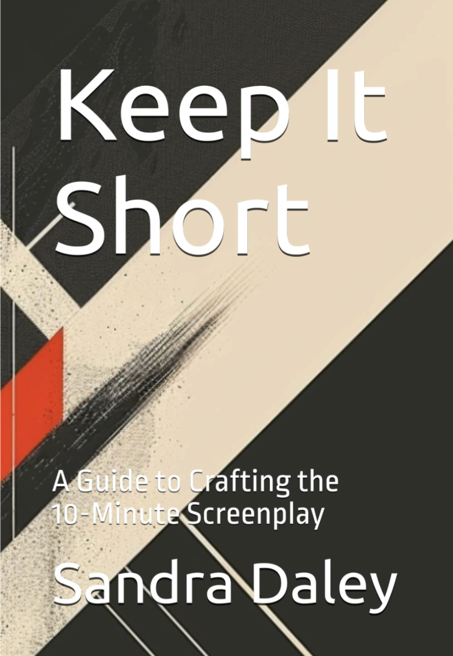 Keep It Short: A Guide to Crafting the 10-Minute Screenplay — PDF Edition