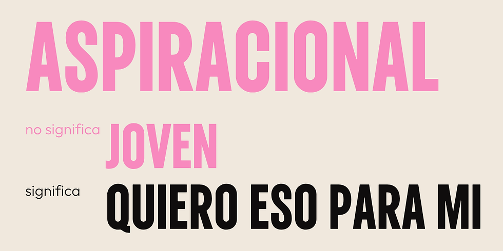 aspiracional no significa joven significa quiero eso para mi