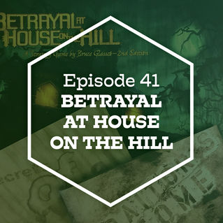 Episode 41: Betrayal at House on the Hill