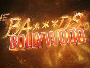 The Ba***ds of Bollywood - A Review