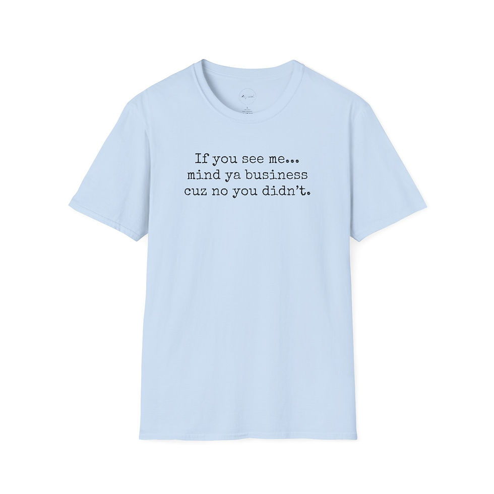 Thumbnail: If You See Me... Mind Ya Business, Funny Unisex T-shirt