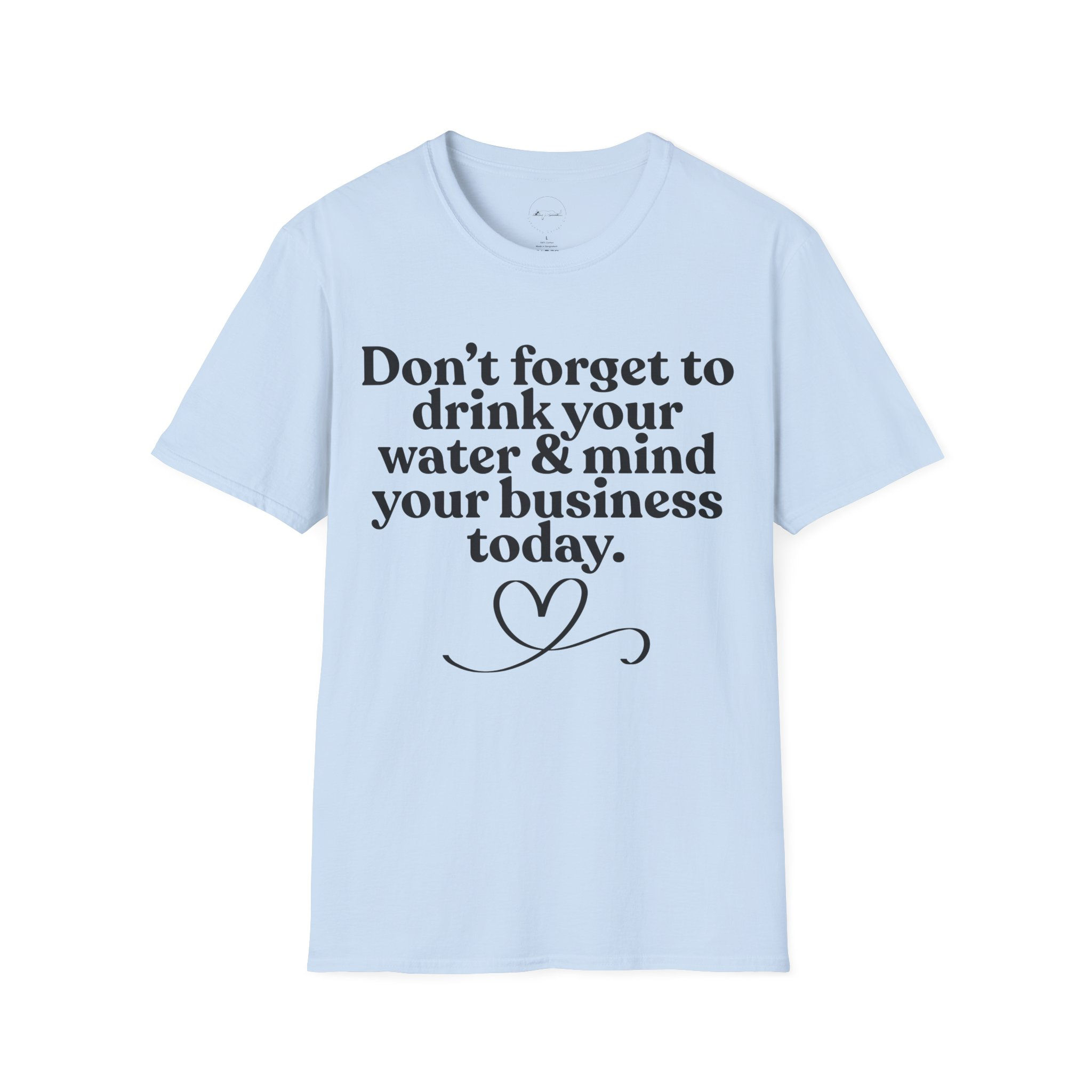 Drink Your Water and Mind Your Business Unisex Tee, Comfy Graphic T-Shirt