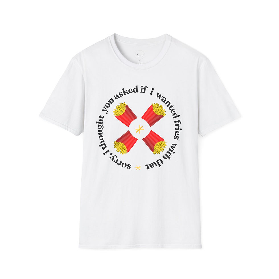 Thumbnail: Sorry I Thought You Asked If I Wanted Fries With That, Funny Unisex Tee