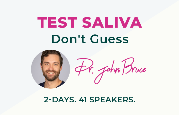 Test Saliva. Don't Guess. Dr. John Bruce