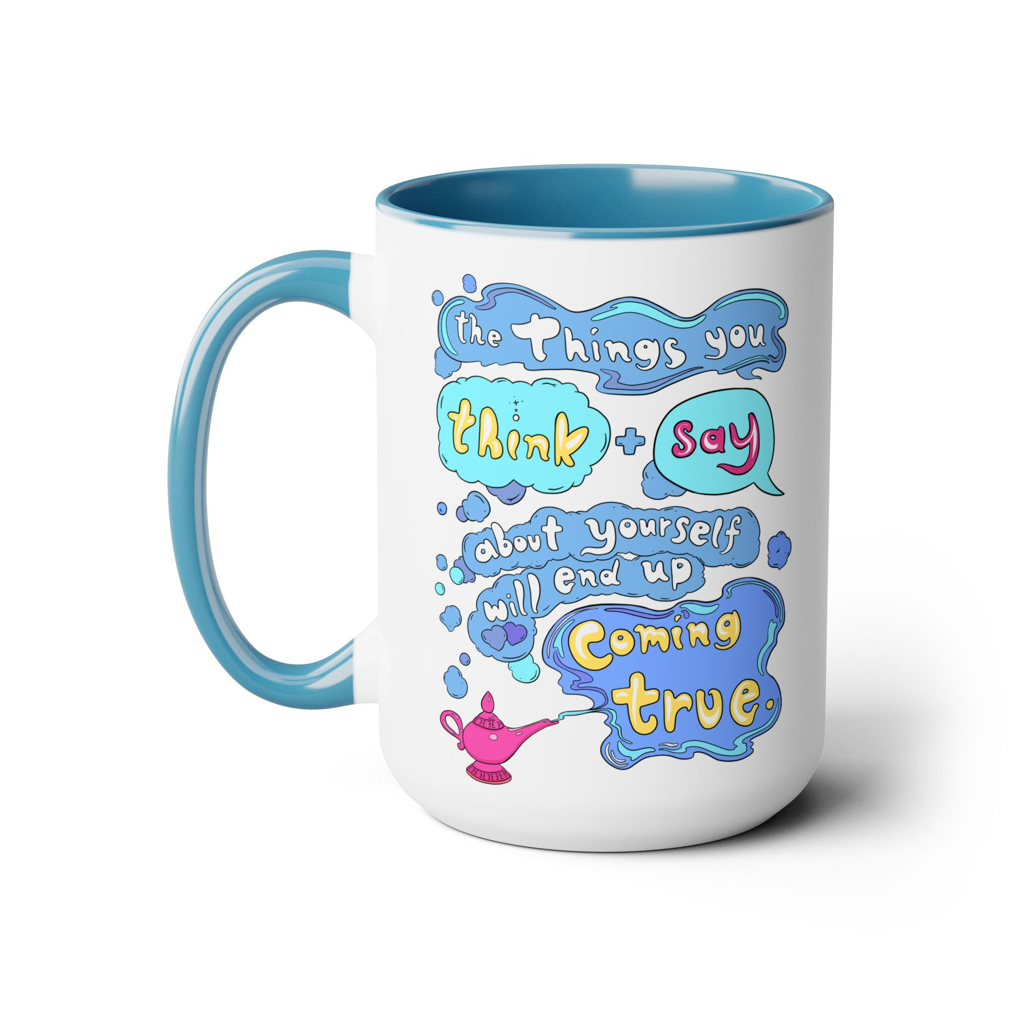 "The Things You Think & Say About Yourself Will End Up Coming True" -  Mug