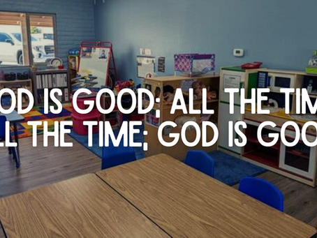 God is good; all the time. All the time; God is good.
