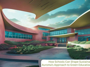 How Schools Can Shape Sustainability: Auroma’s Approach To Green Educational Spaces