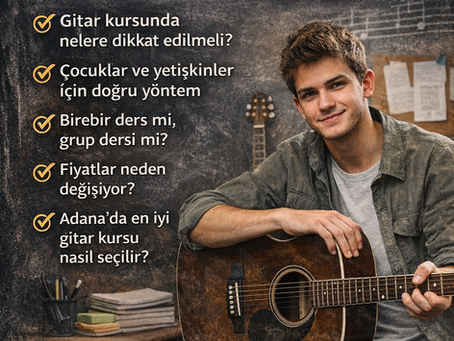 Adana’da Gitar Dersi | Yeni Başlayanlar      İçin Doğru Yöntemler
