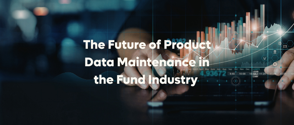 The Future of Product Data Maintenance in the Fund Industry