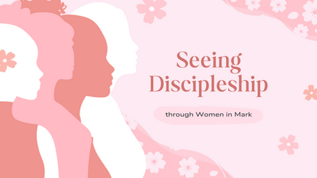 Seeing Discipleship through Women in Mark