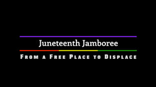 Juneteenth Jamboree: From a Free Place to Displace