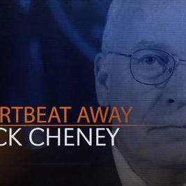 Dick Cheney: A Heartbeat Away