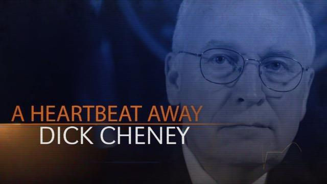 Dick Cheney: A Heartbeat Away