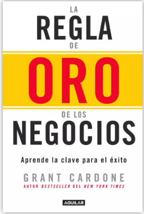 La Regla de Oro de los Negocios - Grant Cardone