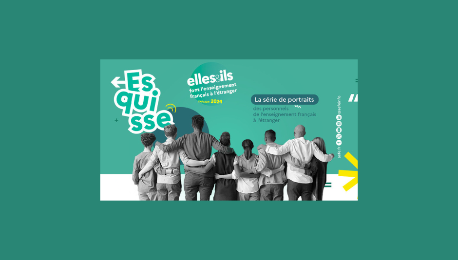 Saison 2024 des portraits "Esquisse. Elles et ils font l’enseignement français à l’étranger"