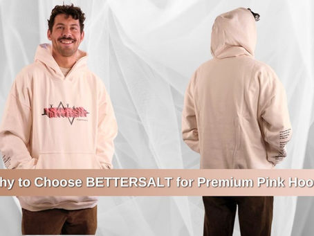 Why to Choose BETTERSALT for Premium Pink Hoodie
