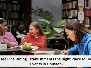 Why are Fine Dining Establishments the Right Place to Book for Events in Houston?