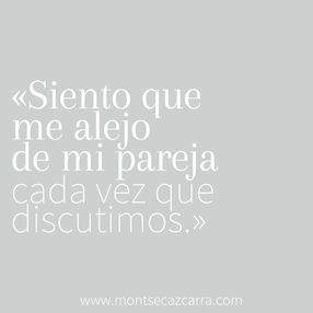 Siento que me alejo cada vez que discutimos
