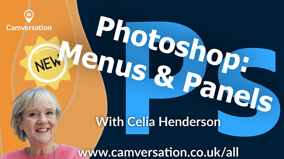 Photoshop Menus & Panels: What | Why | How [Series 2, 2025] with Celia Henderson