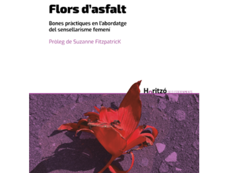 Flors d’asfalt. Bones pràctiques en l’abordatge del sensellarisme femení. Una obra coral (i imprescindible).