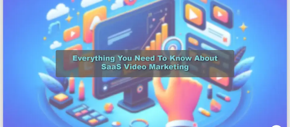 Everything You Need To Know About SaaS Video Marketing (Explainer Videos, Software Demos, Interactive Content)