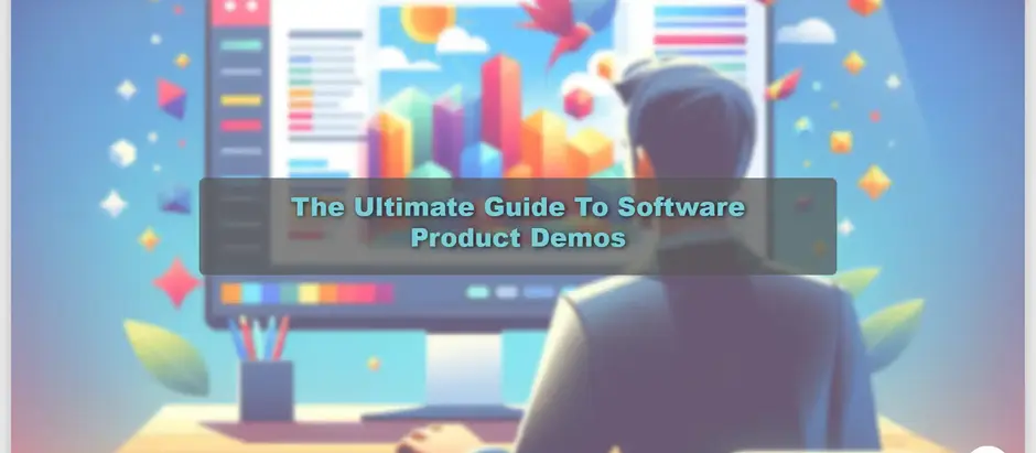 The Ultimate Guide To Software Product Demos
