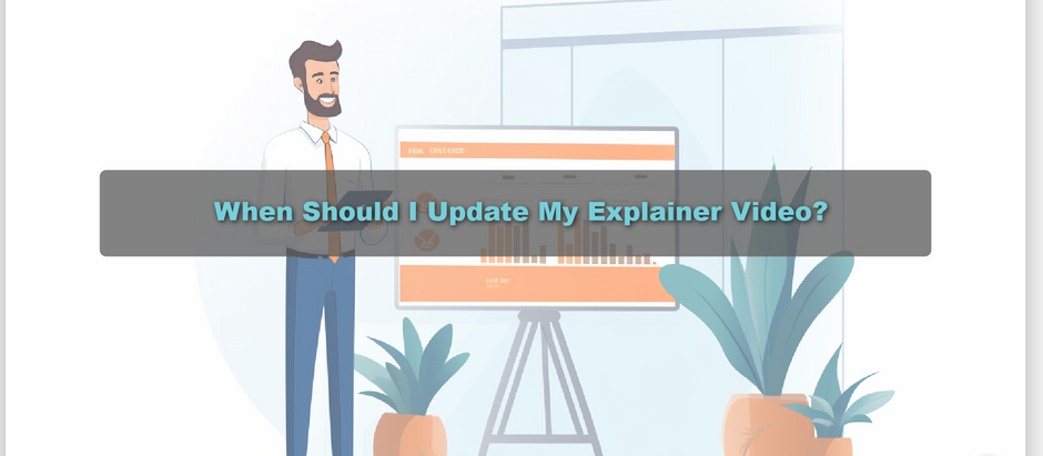 When Should I Update My Explainer Video?