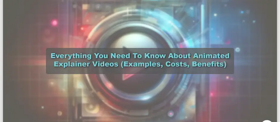 Everything You Need To Know About Animated Explainer Videos (Examples, Costs, Benefits)